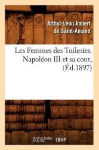 Les Femmes Des Tuileries. Napoléon III Et Sa Cour, (Éd.1897) (Histoire)