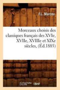 MORCEAUX CHOISIS DES CLASSIQUES FRANCAIS DES XVIE, XVIIE, XVIIIE ET XIXE SIECLES, (ED.1885) (LITTERATURE)