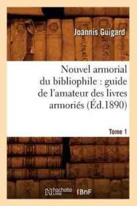 Nouvel Armorial Du Bibliophile: Guide de l'Amateur Des Livres Armoriés. Tome 1 (Éd.1890) (Histoire)