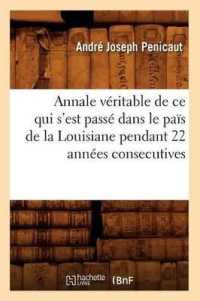 Annale Véritable de CE Qui s'Est Passé Dans Le Païs de la Louisiane Pendant 22 Années Consecutives (Histoire)
