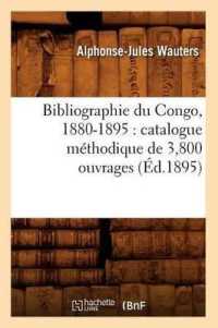 Bibliographie Du Congo, 1880-1895: Catalogue Méthodique de 3,800 Ouvrages (Éd.1895) (Generalites)