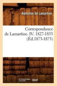 Correspondance de Lamartine. IV. 1827-1833 (�d.1873-1875) (Litterature)