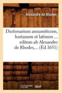 Dictionarium Annamiticum, Lusitanum Et Latinum ... Editum AB Alexandro de Rhodes, ... (Éd.1651) (Langues)