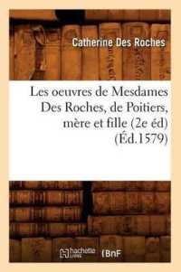 Les Oeuvres de Mesdames Des Roches, de Poitiers, Mère Et Fille (2e Éd) (Éd.1579) (Litterature)