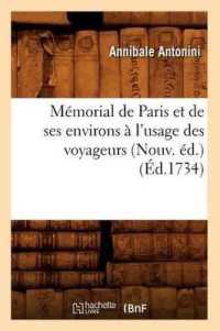 Mémorial de Paris Et de Ses Environs À l'Usage Des Voyageurs (Nouv. Éd.) (Éd.1734) (Histoire)
