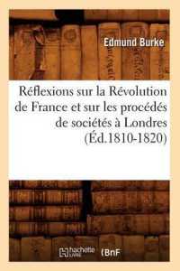 REFLEXIONS SUR LA REVOLUTION DE FRANCE ET SUR LES PROCEDES DE SOCIETES A LONDRES (ED.1810-1820) (HISTOIRE)