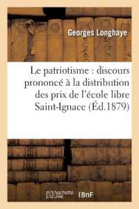LE PATRIOTISME : DISCOURS PRONONCE A LA DISTRIBUTION DES PRIX DE L'ECOLE LIBRE SAINT-IGNACE (RELIGION)
