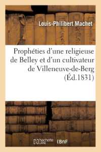 PROPHETIES D'UNE RELIGIEUSE DE BELLEY ET D'UN CULTIVATEUR DE VILLENEUVE-DE-BERG QUI ONT PREDIT - LES (RELIGION)