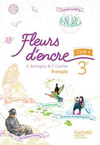 FLEURS D'ENCRE FRANCAIS CYCLE 4  3E - LIVRE ELEVE - ED. 2016 (FLEURS D'ENCRE)