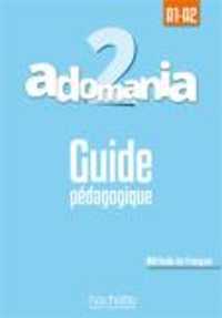 ADOMANIA 2 A1-A2 GUIDE PEDAGOGIQUE