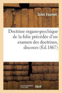 DOCTRINE ORGANO-PSYCHIQUE DE LA FOLIE PRECEDEE D'UN EXAMEN DES DOCTRINES, DISCOURS (SCIENCES)