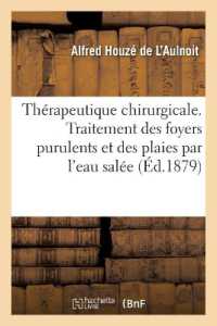 THERAPEUTIQUE CHIRURGICALE. TRAITEMENT DES FOYERS PURULENTS ET DES PLAIES PAR L'EAU SALEE (SCIENCES)