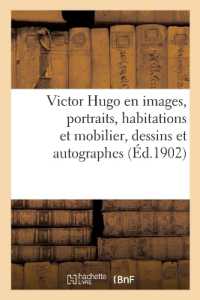 VICTOR HUGO EN IMAGES. PORTRAITS, HABITATIONS ET MOBILIER, DESSINS ET AUTOGRAPHES - VU PAR LES ARTIS (HISTOIRE)