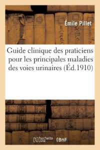 GUIDE CLINIQUE DES PRATICIENS POUR LES PRINCIPALES MALADIES DES VOIES URINAIRES (SCIENCES)