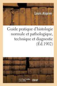 GUIDE PRATIQUE D'HISTOLOGIE NORMALE ET PATHOLOGIQUE, TECHNIQUE ET DIAGNOSTIC (SCIENCES)
