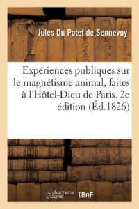 EXPERIENCES PUBLIQUES SUR LE MAGNETISME ANIMAL, FAITES A L'HOTEL-DIEU DE PARIS. 2E EDITION (SCIENCES)
