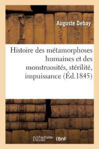 HISTOIRE DES METAMORPHOSES HUMAINES ET DES MONSTRUOSITES, STERILITE, IMPUISSANCE - PROCREATION DES S (SCIENCES)