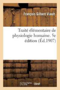 TRAITE ELEMENTAIRE DE PHYSIOLOGIE HUMAINE. 5E EDITION (SCIENCES)