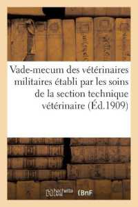 VADE-MECUM DES VETERINAIRES MILITAIRES, ACTIVE, RESERVE ET ARMEE TERRITORIALE - ETABLI PAR LES SOINS (SCIENCES)