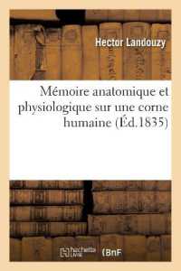 MEMOIRE ANATOMIQUE ET PHYSIOLOGIQUE SUR UNE CORNE HUMAINE (SCIENCES)