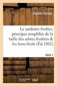 LE JARDINIER FRUITIER : PRINCIPES SIMPLIFIES DE LA TAILLE DES ARBRES FRUITIERS  SERIE 1 - AUGMENTES (SAVOIRS ET TRAD)