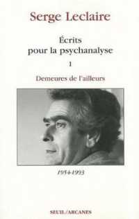 ECRITS POUR LA PSYCHANALYSE, TOME 1 - DEMEURES DE L'AILLEURS (1954-1993)
