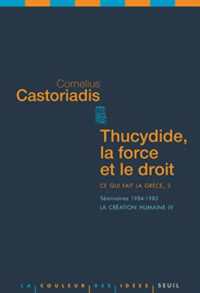 THUCYDIDE, LA FORCE ET LE DROIT CE QUI FAIT LA GRECE, 3 (LA COULEUR DES IDEES)