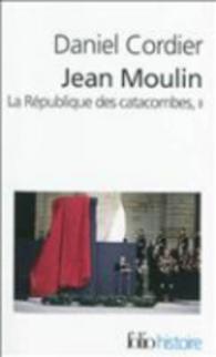 JEAN MOULIN - VOL02 - LA REPUBLIQUE DES CATACOMBES (FOLIO HISTOIRE)