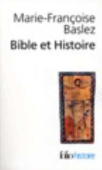 BIBLE ET HISTOIRE - JUDAISME, HELLENISME, CHRISTIANISME (FOLIO HISTOIRE)
