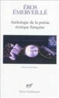 EROS EMERVEILLE - ANTHOLOGIE DE LA POESIE EROTIQUE FRANCAISE (POESIE/GALLIMAR)