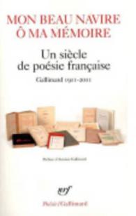 MON BEAU NAVIRE, O MA MEMOIRE - UN SIECLE DE POESIE FRANCAISE (GALLIMARD 1911-2011) (POESIE/GALLIMAR)