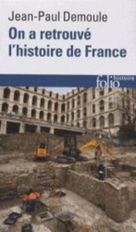 ON A RETROUVE L'HISTOIRE DE FRANCE - COMMENT L'ARCHEOLOGIE RACONTE NOTRE PASSE (FOLIO HISTOIRE)