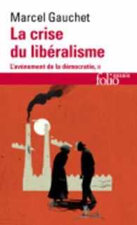 L'AVENEMENT DE LA DEMOCRATIE - II - LA CRISE DU LIBERALISME - (1880-1914) (FOLIO ESSAIS)