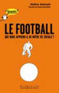 Le football : que nous apprend-il de notre vie sociale ?