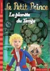 LE PETIT PRINCE TOME 1 : LA PLANETE DU TEMPS (FOLIO CADET PREMIERS ROMANS)