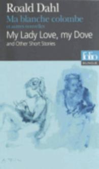 MA BLANCHE COLOMBE ET AUTRES NOUVELLES/MY LADY LOVE, MY DOVE AND OTHER SHORT STORIES (FOLIO BILINGUE)