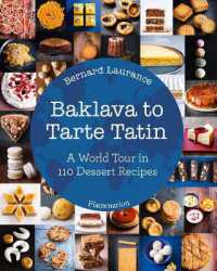 Baklava to Tarte Tatin : A World Tour in 110 Dessert Recipes