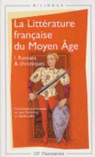 フランス中世学アンソロジー（現代フランス語対訳）<br>LA LITTERATURE FRANCAISE DU MOYEN AGE - VOL01 - ROMANS ET CHRONIQUES (GF)