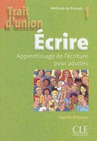 TRAIT D'UNION 1 ECRIRE DE FRANCAIS APPRENTISSAGE DE L ECRITURE POUR ADULTES (TRAIT D UNION)