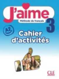 J'AIME NIVEAU 3 CAHIER D'EXERCICES (J'AIME)