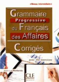 CORRIGES GRAMMAIRE PROGRESSIVE DU FRANCAIS DES AFFAIRES NIVEAU INTERMEDIAIRE 2E EDITION (COLLEC PROGRESS)