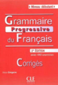 GRAMMAIRE PROG. DU FRA. NIV. DEB.(2e Ed.): CORRIGES