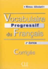VOCABULAIRE PROG. DU FRA. NIV.DEB.(2e Ed.): CORRIGES