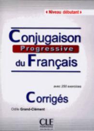 CORRIGES CONJUGAISON PROGRESSIVE DU FRANCAIS NIVEAU DEBUTANT (PROGRESSIVE)
