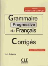 CORRIGES GRAMMAIRE PROGRESSIVE DU FRANCAIS DEBUTANT COMPLET (PROGRESSIVE)