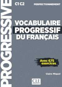 VOCABULAIRE PROGRESSIF DU FRANCAIS - AVEC 675 EXERCICES - C1 C2 PERFECTIONNEMENT (PROGRESSIVE)
