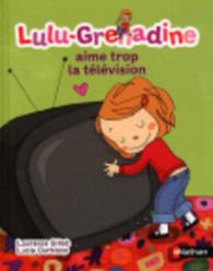 Lulu Grenadine : Lulu-Grenadine aime trop la television
