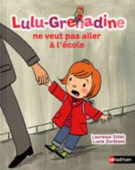 Lulu Grenadine : Lulu-Grenadine ne veut pas aller a l'ecole