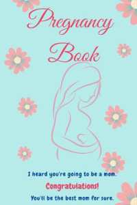 Pregnancy Book : Perfect Book for New Mom l Pregnancy Gifts l the First Time Mom's Pregnancy Guide