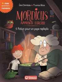 MORDICUS, APPRENTI SORCIER 1 - POTION POUR UN PAPA RAPLAPLA (PREMIERS ROMANS)